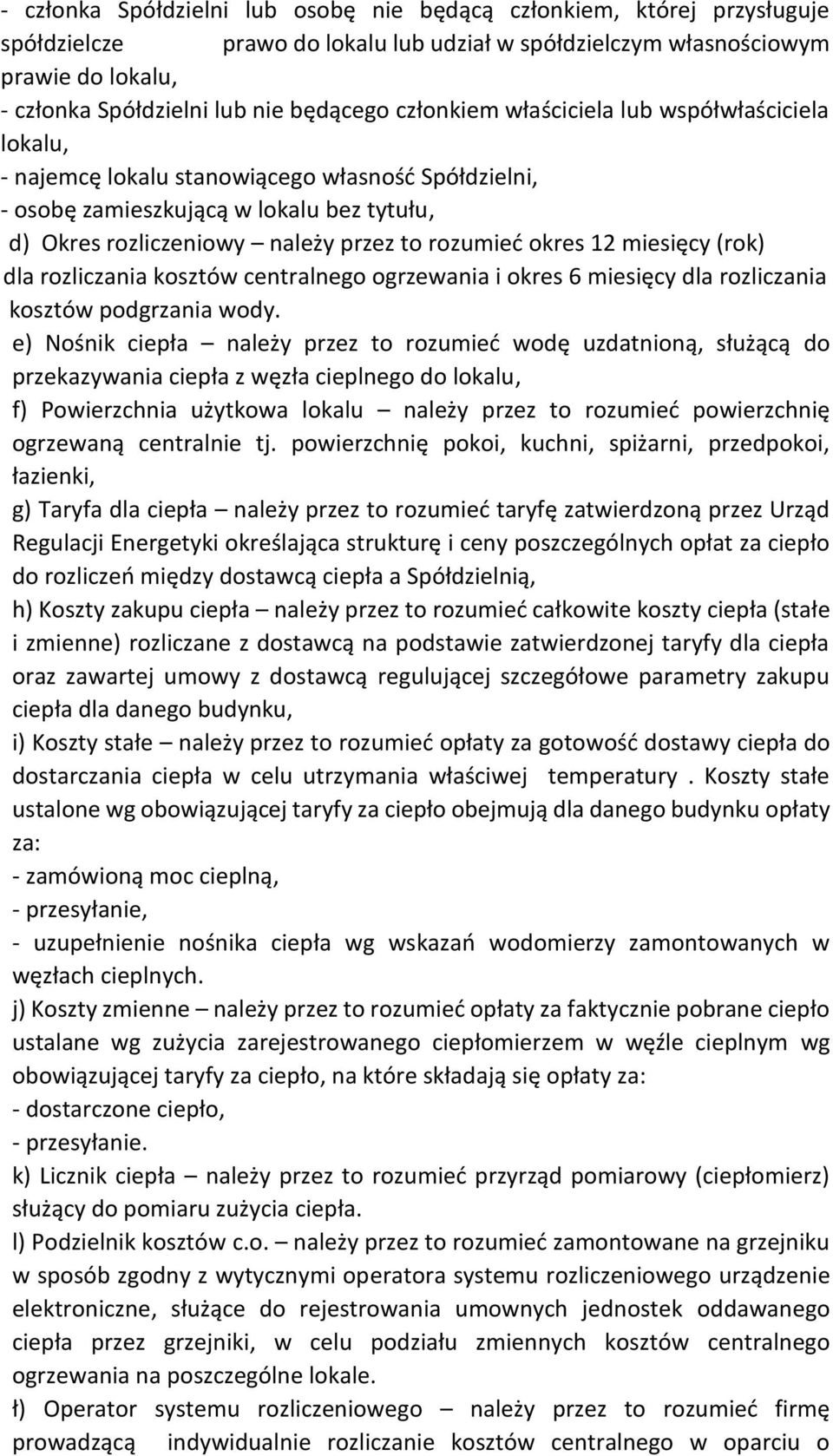 12 miesięcy (rok) dla rozliczania kosztów centralnego ogrzewania i okres 6 miesięcy dla rozliczania kosztów podgrzania wody.