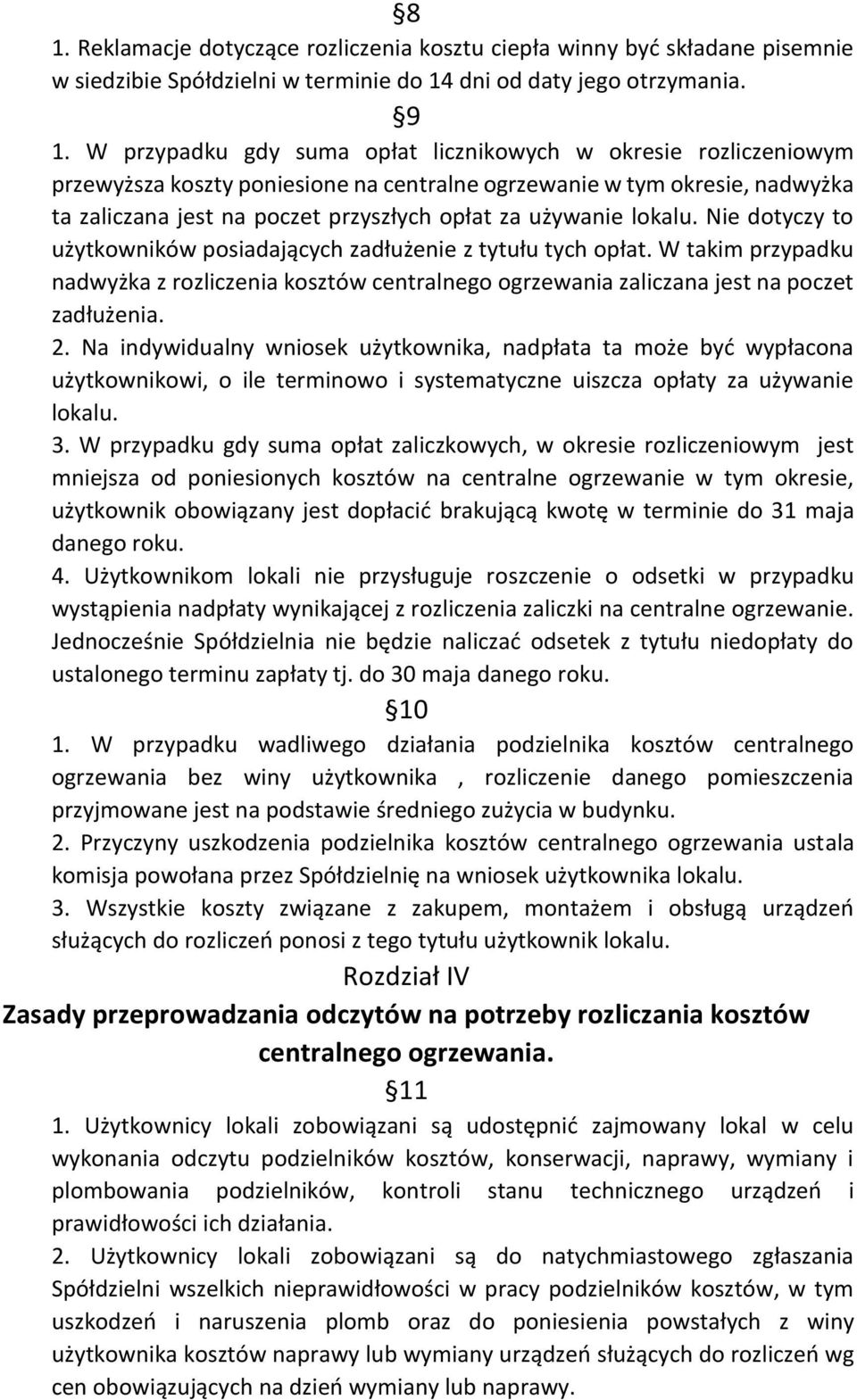 lokalu. Nie dotyczy to użytkowników posiadających zadłużenie z tytułu tych opłat. W takim przypadku nadwyżka z rozliczenia kosztów centralnego ogrzewania zaliczana jest na poczet zadłużenia. 2.