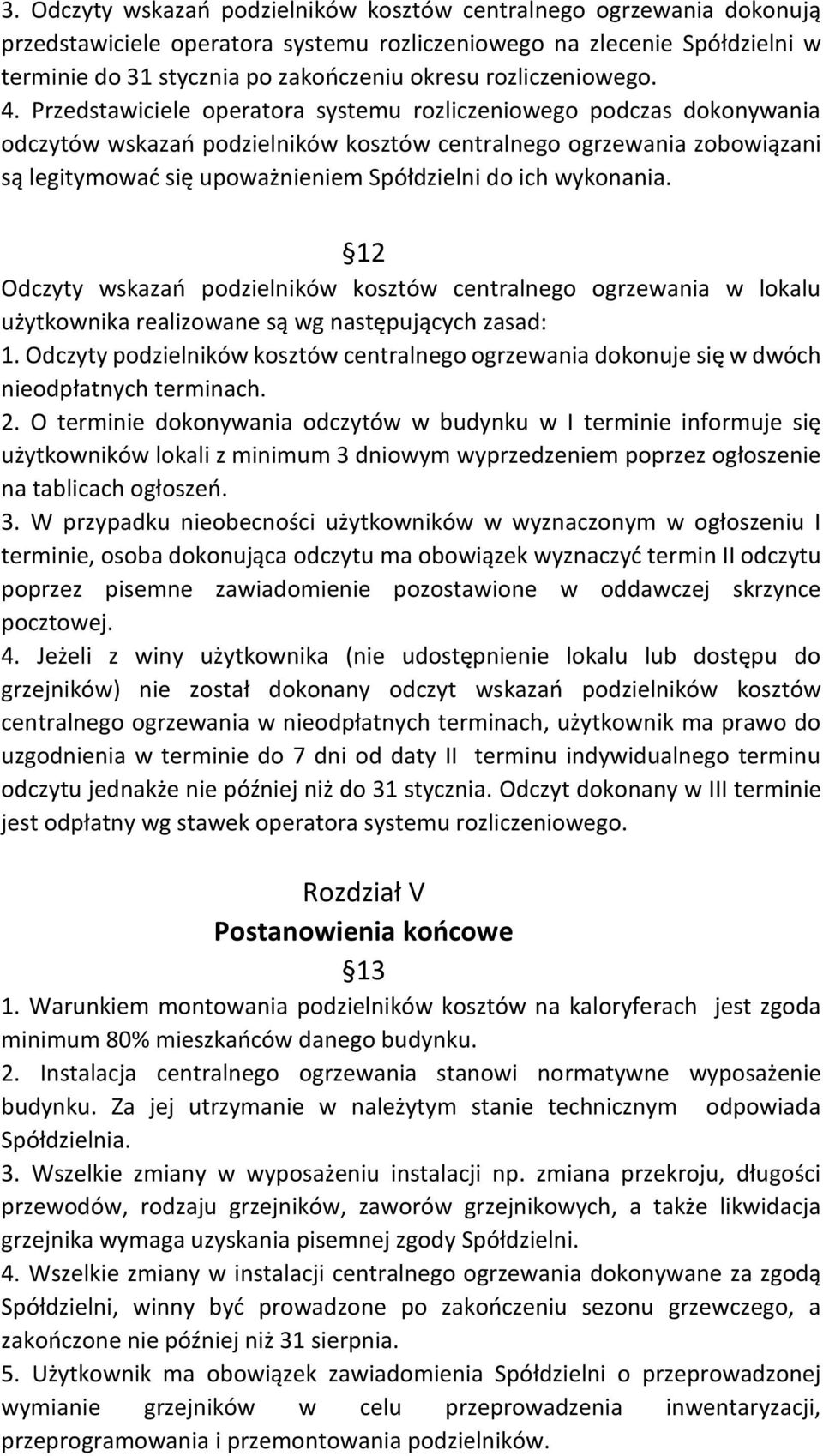 Przedstawiciele operatora systemu rozliczeniowego podczas dokonywania odczytów wskazań podzielników kosztów centralnego ogrzewania zobowiązani są legitymować się upoważnieniem Spółdzielni do ich