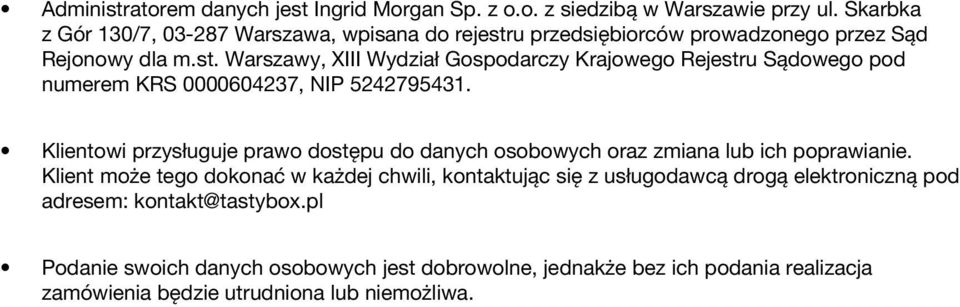 Klientowi przysługuje prawo dostępu do danych osobowych oraz zmiana lub ich poprawianie.