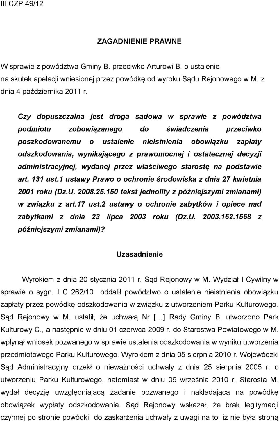 Czy dopuszczalna jest droga sądowa w sprawie z powództwa podmiotu zobowiązanego do świadczenia przeciwko poszkodowanemu o ustalenie nieistnienia obowiązku zapłaty odszkodowania, wynikającego z