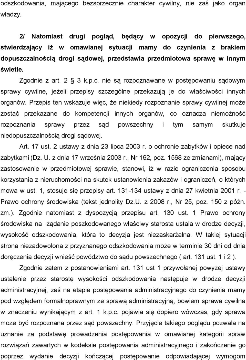 świetle. Zgodnie z art. 2 3 k.p.c. nie są rozpoznawane w postępowaniu sądowym sprawy cywilne, jeżeli przepisy szczególne przekazują je do właściwości innych organów.