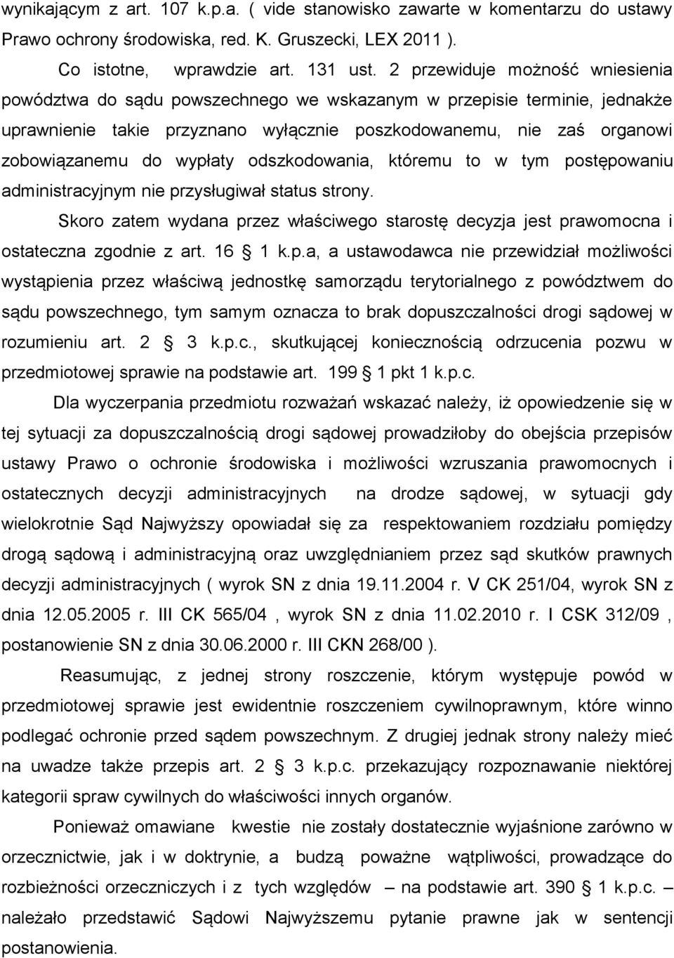 wypłaty odszkodowania, któremu to w tym postępowaniu administracyjnym nie przysługiwał status strony. Skoro zatem wydana przez właściwego starostę decyzja jest prawomocna i ostateczna zgodnie z art.