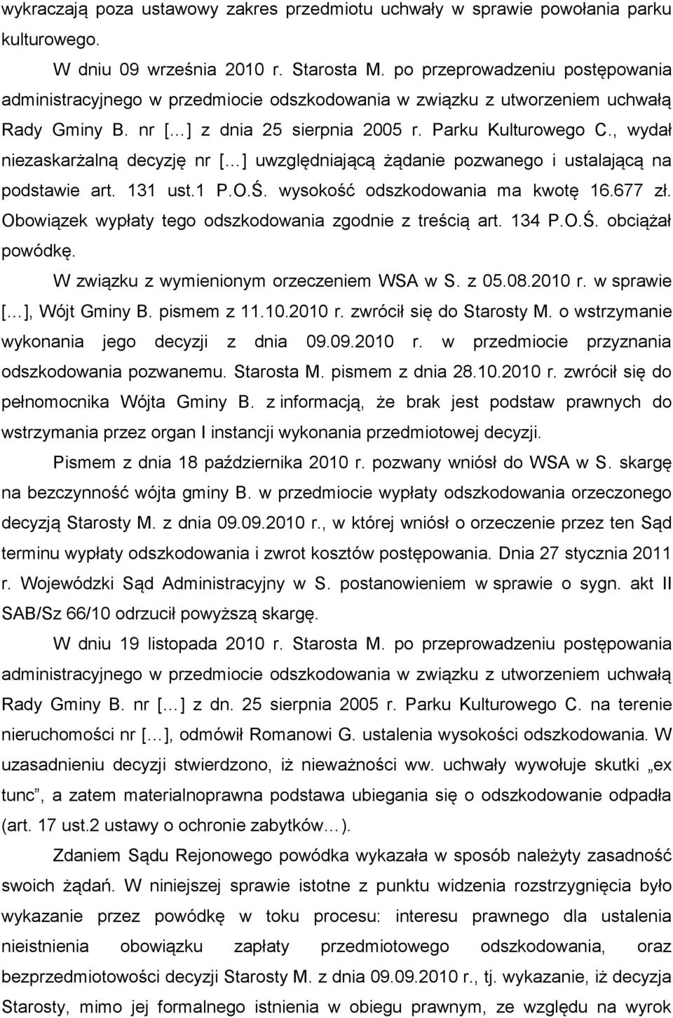 , wydał niezaskarżalną decyzję nr [ ] uwzględniającą żądanie pozwanego i ustalającą na podstawie art. 131 ust.1 P.O.Ś. wysokość odszkodowania ma kwotę 16.677 zł.