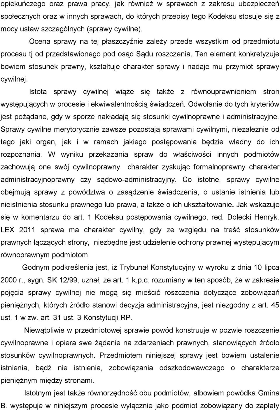 Ten element konkretyzuje bowiem stosunek prawny, kształtuje charakter sprawy i nadaje mu przymiot sprawy cywilnej.