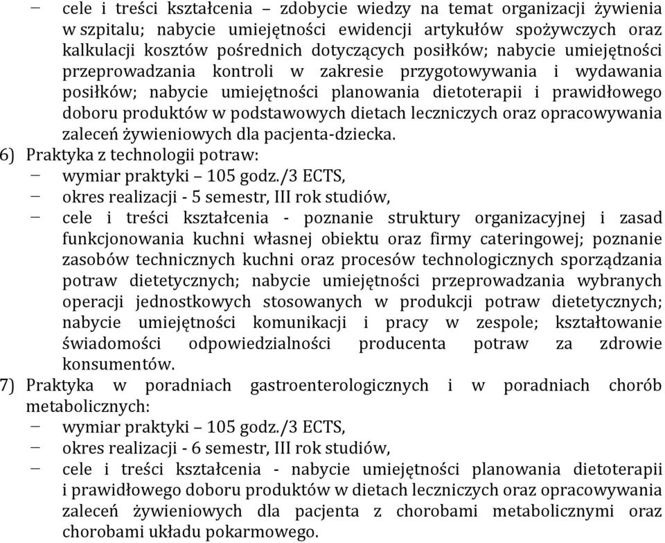 leczniczych oraz opracowywania zaleceń żywieniowych dla pacjenta-dziecka. 6) Praktyka z technologii potraw: wymiar praktyki 105 godz.