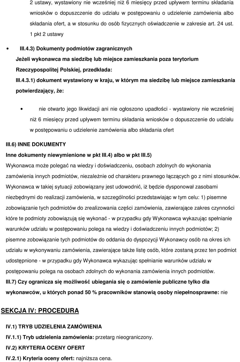 4.3.1) dokument wystawiony w kraju, w którym ma siedzibę lub miejsce zamieszkania potwierdzający, Ŝe: nie otwarto jego likwidacji ani nie ogłoszono upadłości - wystawiony nie wcześniej niŝ 6 miesięcy