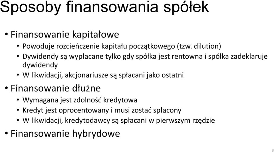 akcjonariusze są spłacani jako ostatni Finansowanie dłużne Wymagana jest zdolność kredytowa Kredyt jest