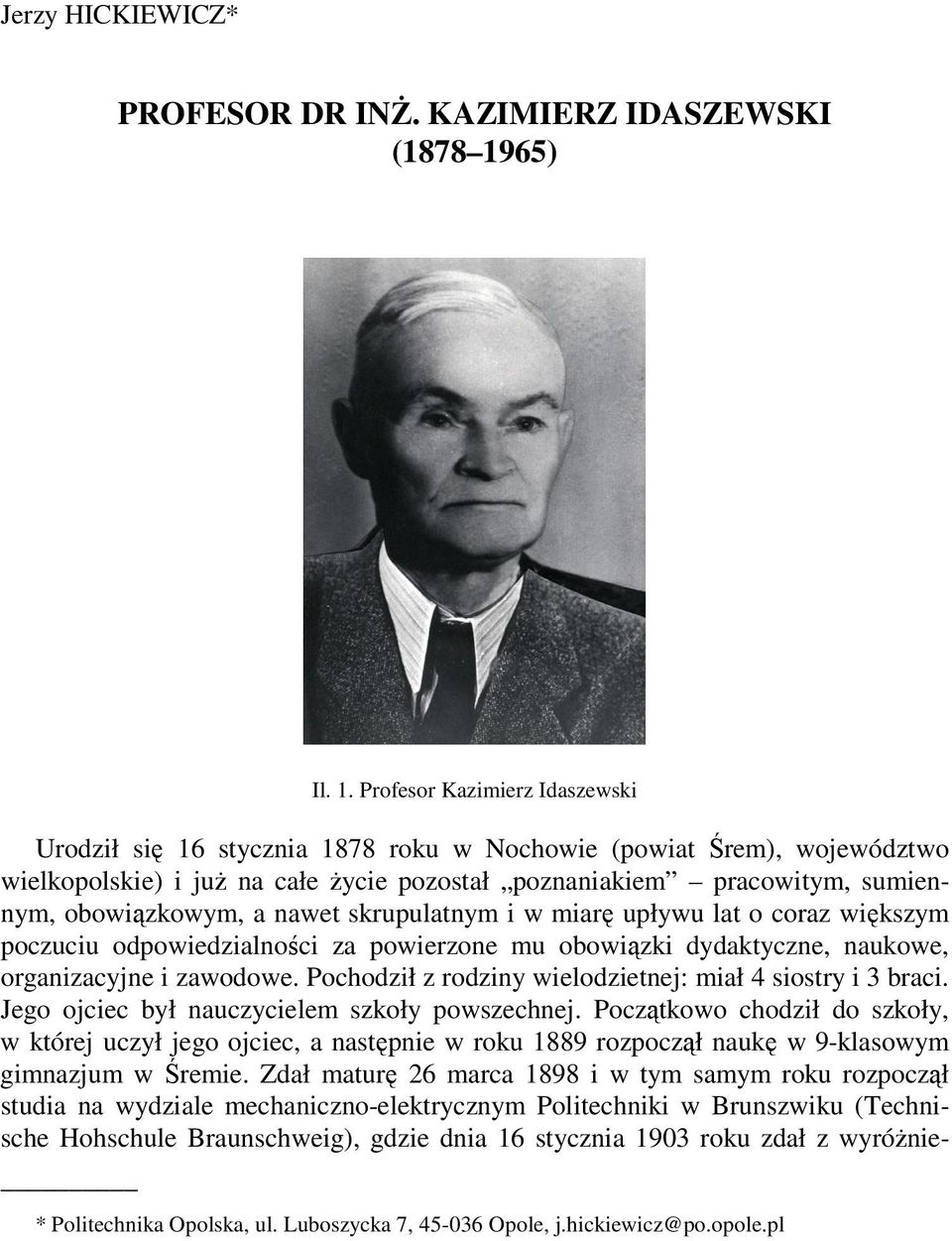 Profesor Kazimierz Idaszewski Urodził się 16 stycznia 1878 roku w Nochowie (powiat Śrem), województwo wielkopolskie) i już na całe życie pozostał poznaniakiem pracowitym, sumiennym, obowiązkowym, a