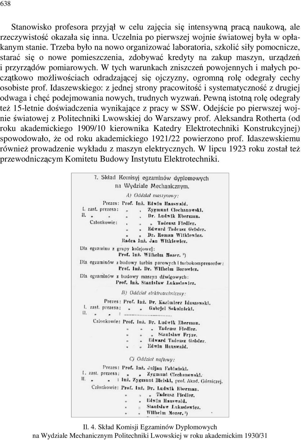 W tych warunkach zniszczeń powojennych i małych początkowo możliwościach odradzającej się ojczyzny, ogromną rolę odegrały cechy osobiste prof.