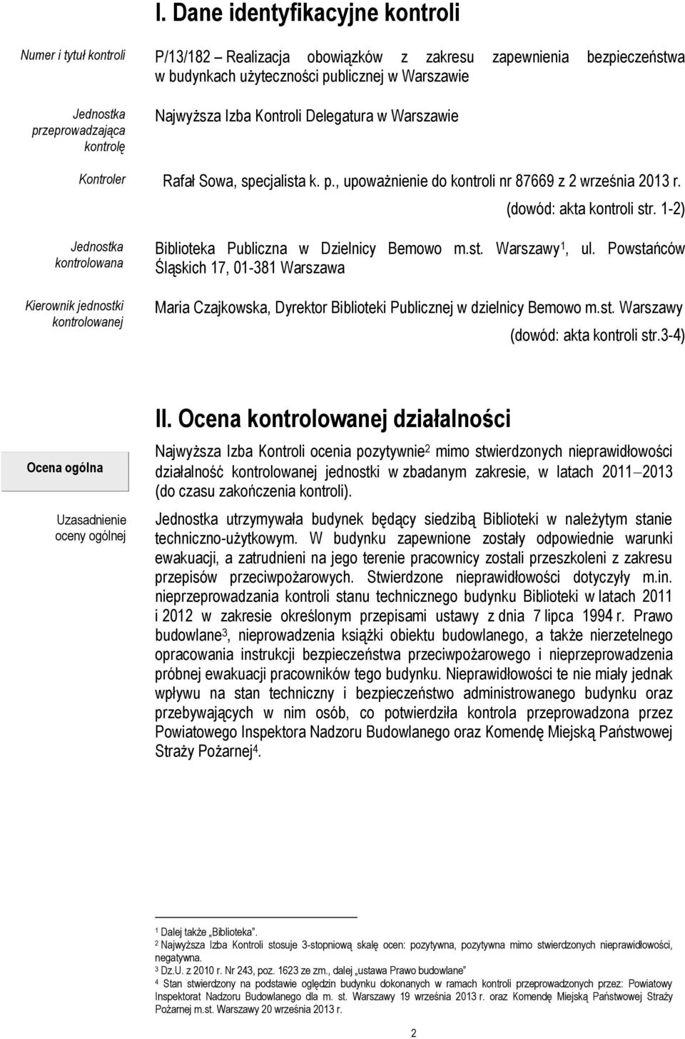 1-2) Jednostka kontrolowana Kierownik jednostki kontrolowanej Biblioteka Publiczna w Dzielnicy Bemowo m.st. Warszawy 1, ul.