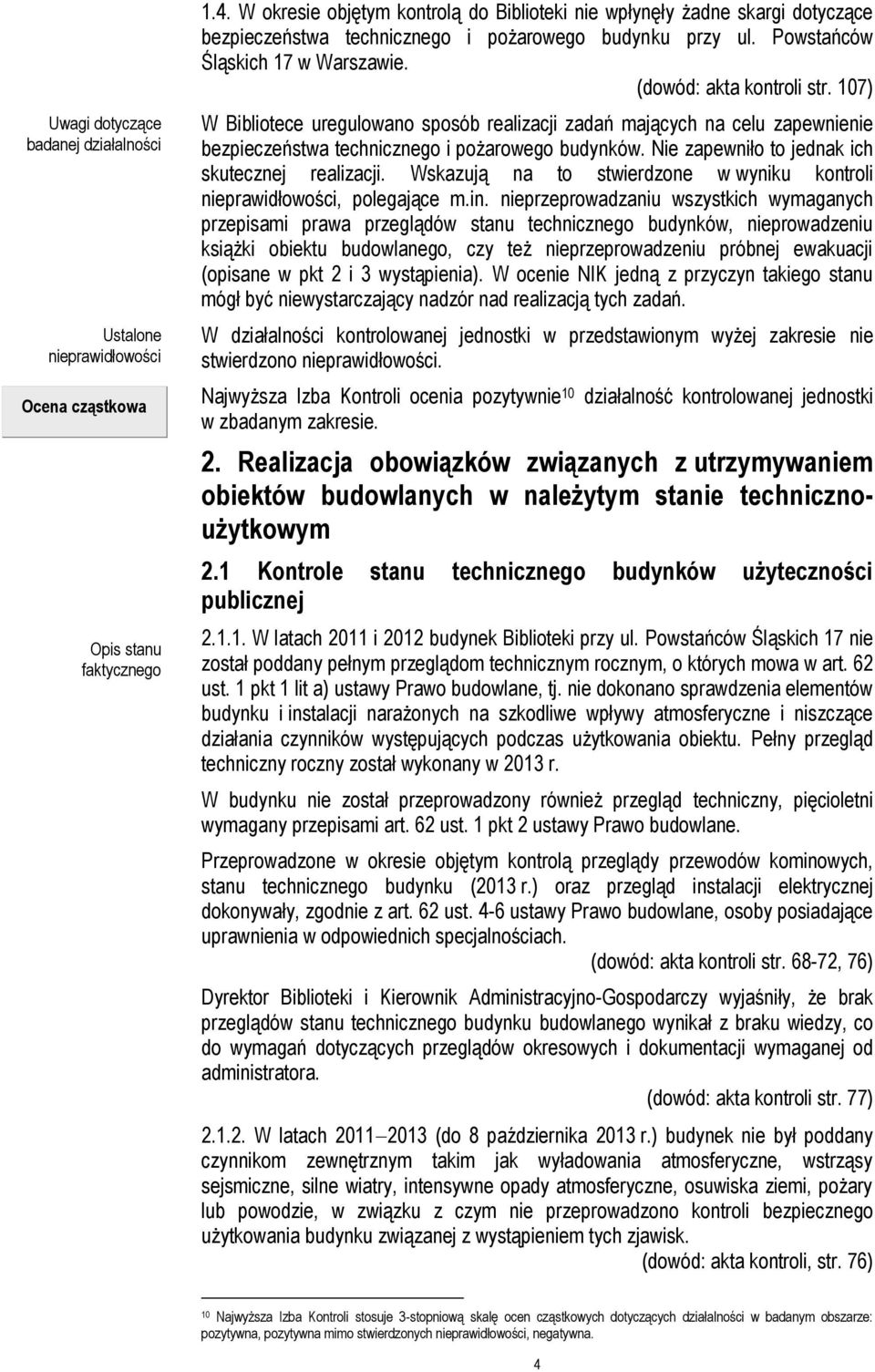 107) W Bibliotece uregulowano sposób realizacji zadań mających na celu zapewnienie bezpieczeństwa technicznego i pożarowego budynków. Nie zapewniło to jednak ich skutecznej realizacji.