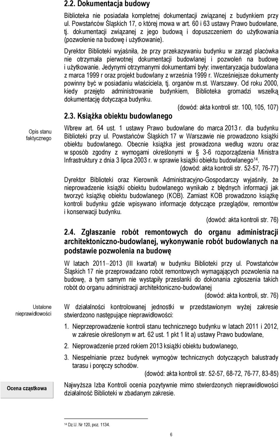 Dyrektor Biblioteki wyjaśniła, że przy przekazywaniu budynku w zarząd placówka nie otrzymała pierwotnej dokumentacji budowlanej i pozwoleń na budowę i użytkowanie.