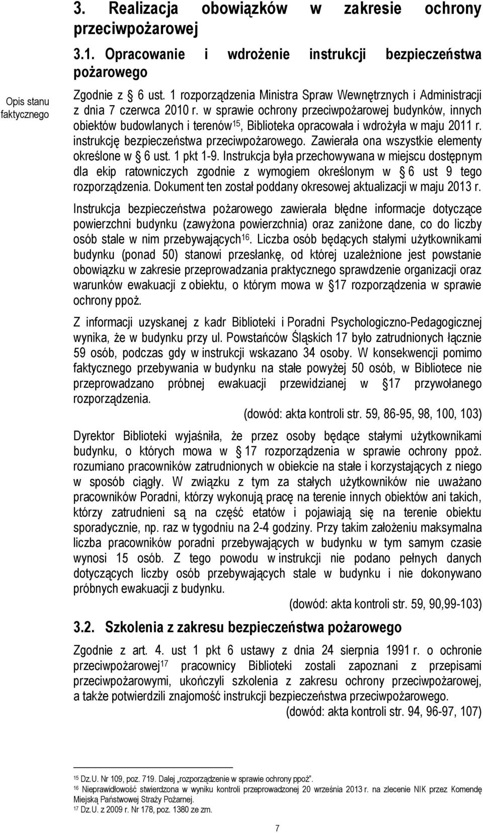 w sprawie ochrony przeciwpożarowej budynków, innych obiektów budowlanych i terenów 15, Biblioteka opracowała i wdrożyła w maju 2011 r. instrukcję bezpieczeństwa przeciwpożarowego.