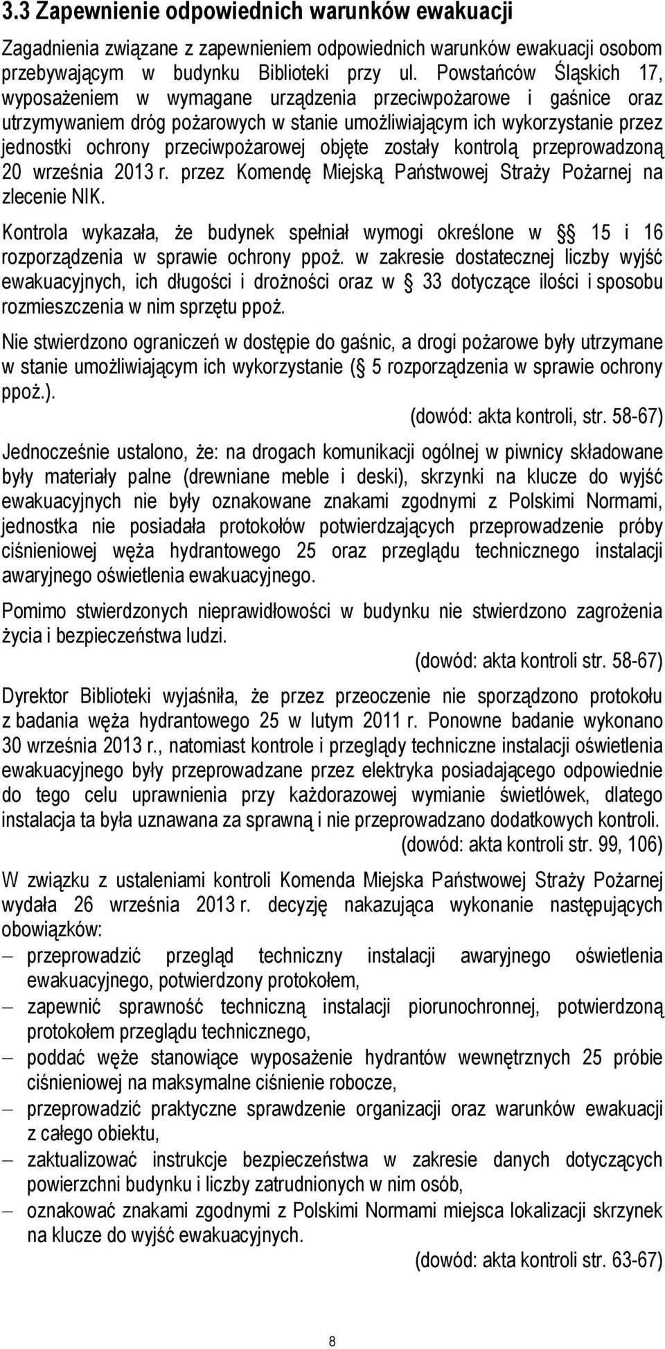 przeciwpożarowej objęte zostały kontrolą przeprowadzoną 20 września 2013 r. przez Komendę Miejską Państwowej Straży Pożarnej na zlecenie NIK.