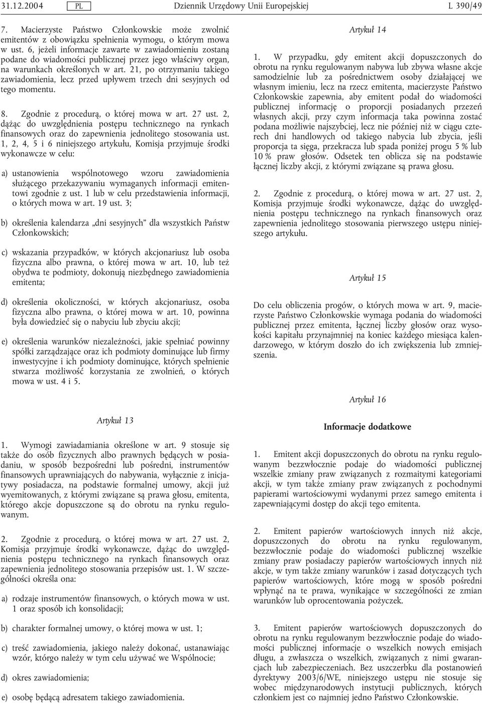 21, po otrzymaniu takiego zawiadomienia, lecz przed upływem trzech dni sesyjnych od tego momentu. 8. Zgodnie z procedurą, o której mowa w art. 27 ust.