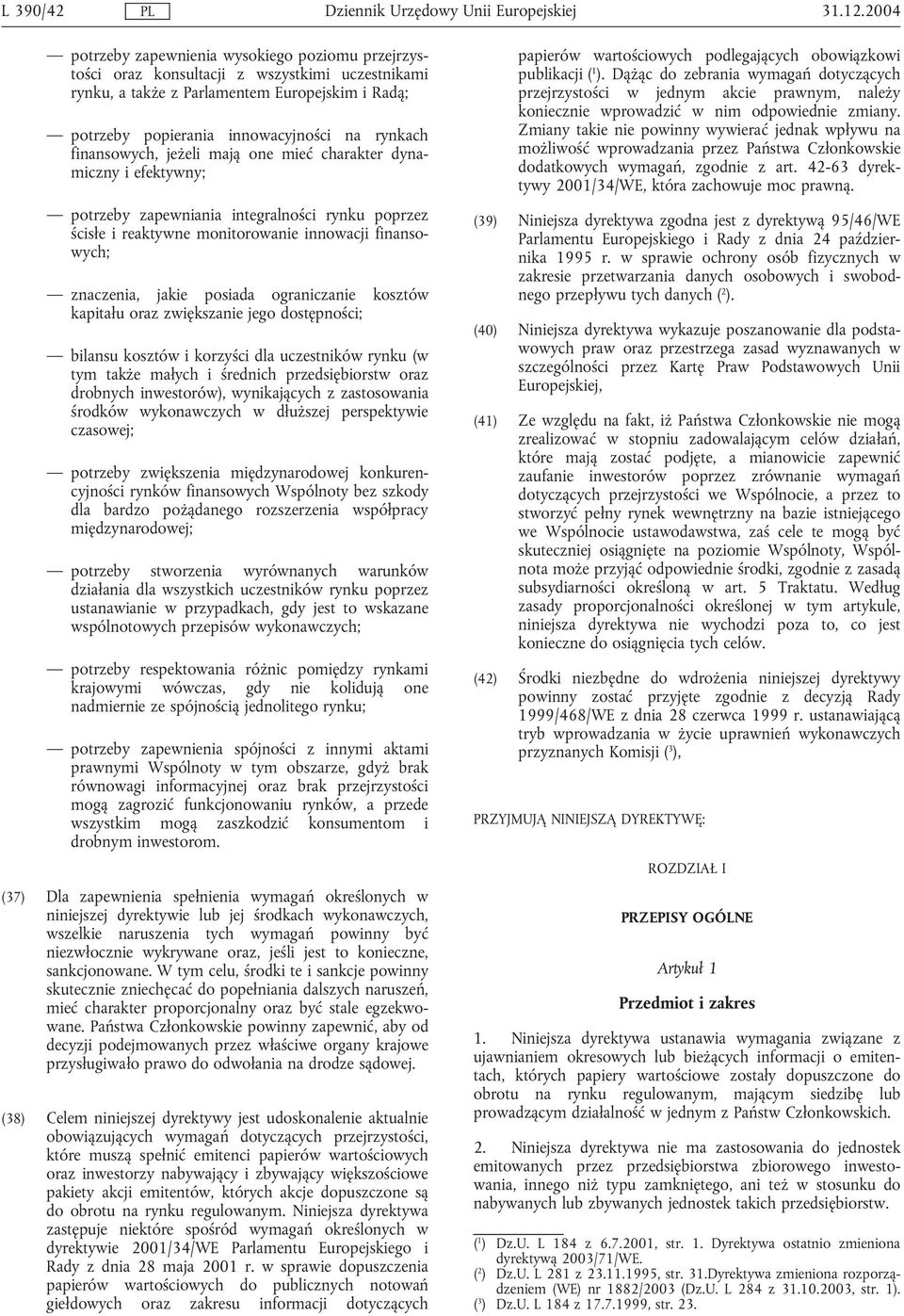 finansowych, jeżeli mają one mieć charakter dynamiczny i efektywny; potrzeby zapewniania integralności rynku poprzez ścisłe i reaktywne monitorowanie innowacji finansowych; znaczenia, jakie posiada