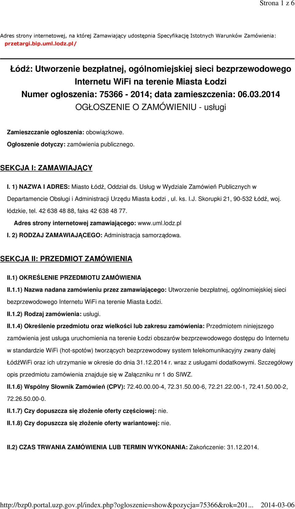 2014 OGŁOSZENIE O ZAMÓWIENIU - usługi Zamieszczanie ogłoszenia: obowiązkowe. Ogłoszenie dotyczy: zamówienia publicznego. SEKCJA I: ZAMAWIAJĄCY I. 1) NAZWA I ADRES: Miasto Łódź, Oddział ds.