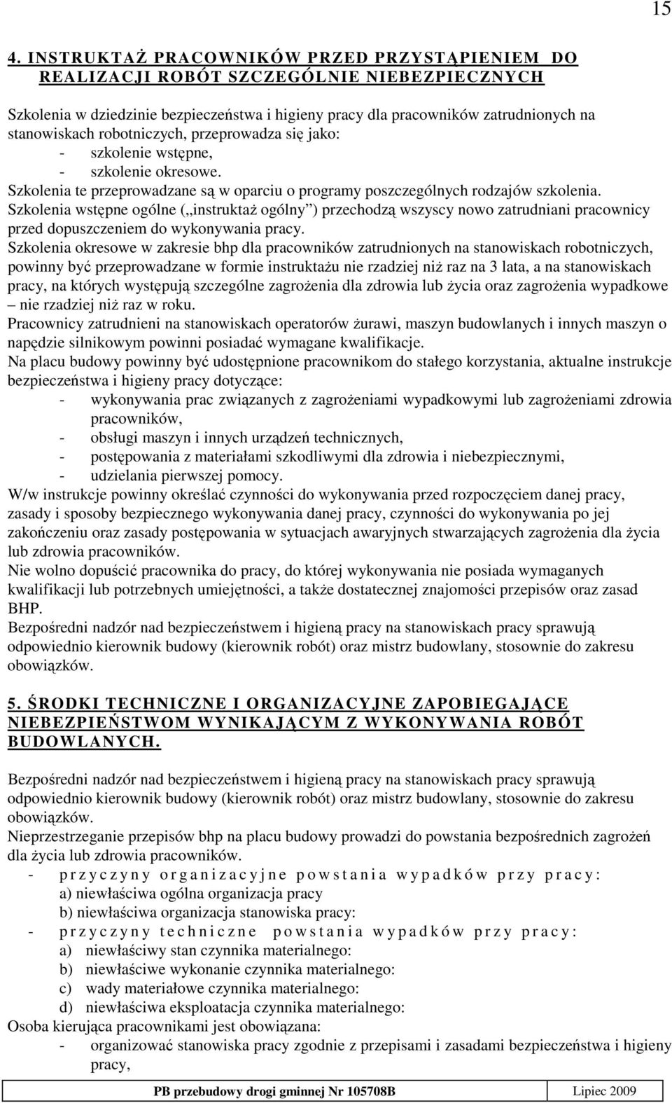 Szkolenia wstępne ogólne ( instruktaŝ ogólny ) przechodzą wszyscy nowo zatrudniani pracownicy przed dopuszczeniem do wykonywania pracy.