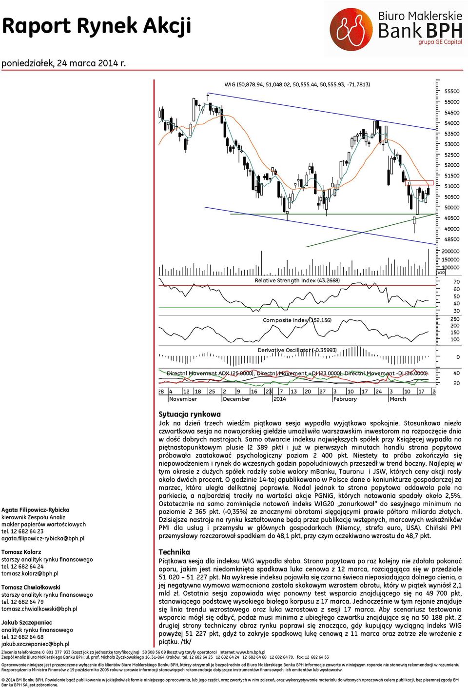 0000) 28 4 12 18 November 2 9 16 December 23 7 14 13 27 3 February 17 24 3 March 17 24 Agata Filipowicz-Rybicka kierownik Zespołu Analiz makler papierów wartościowych tel. 12 682 64 23 agata.