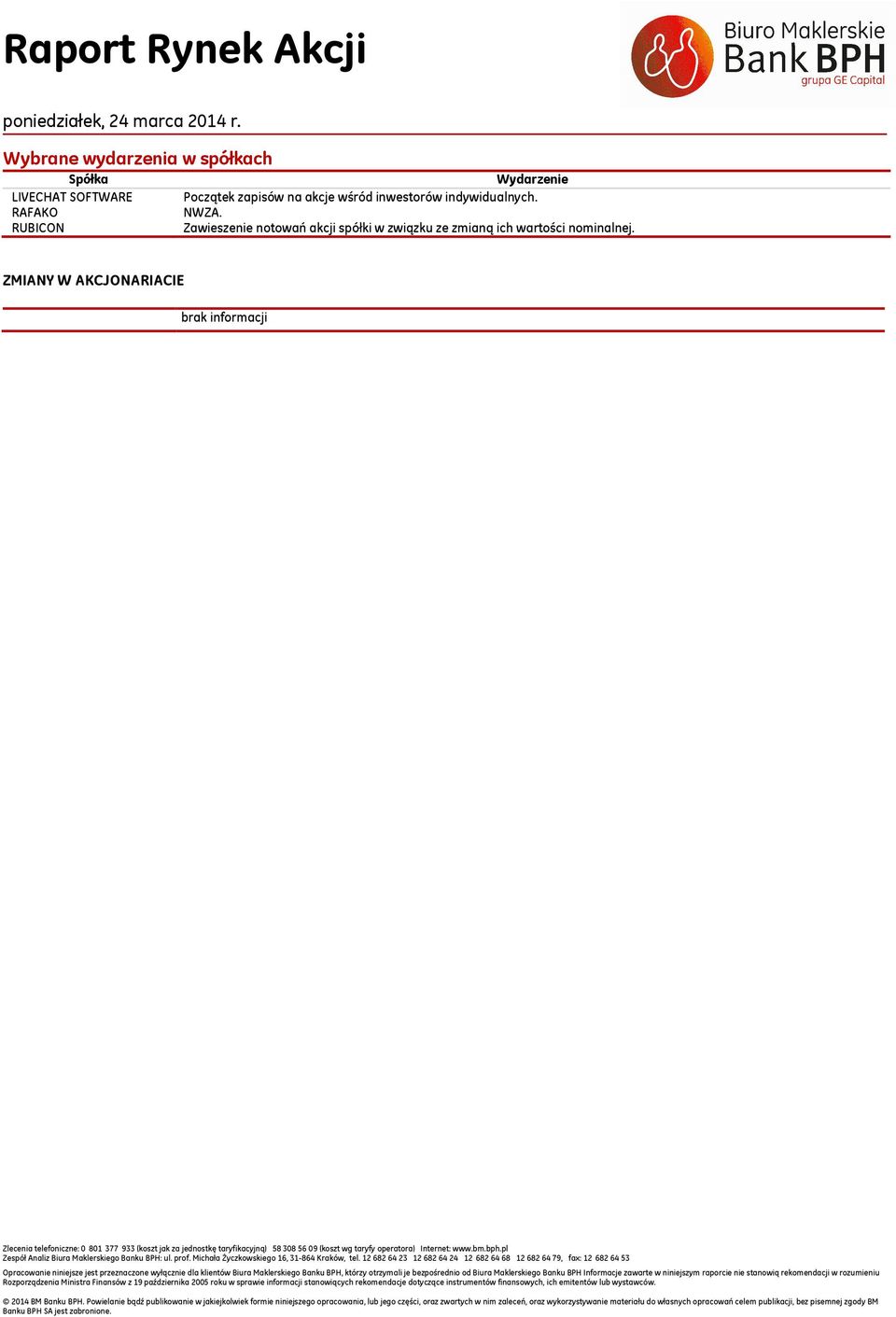 ZMIANY W AKCJONARIACIE brak informacji Zlecenia telefoniczne: 0 1 377 933 (koszt jak za jednostkę taryfikacyjną) 8 8 6 09 (koszt wg taryfy operatora) Internet: www.bm.bph.