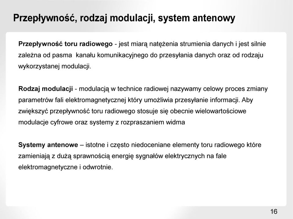 Rodzaj modulacji - modulacją w technice radiowej nazywamy celowy proces zmiany parametrów fali elektromagnetycznej który umożliwia przesyłanie informacji.