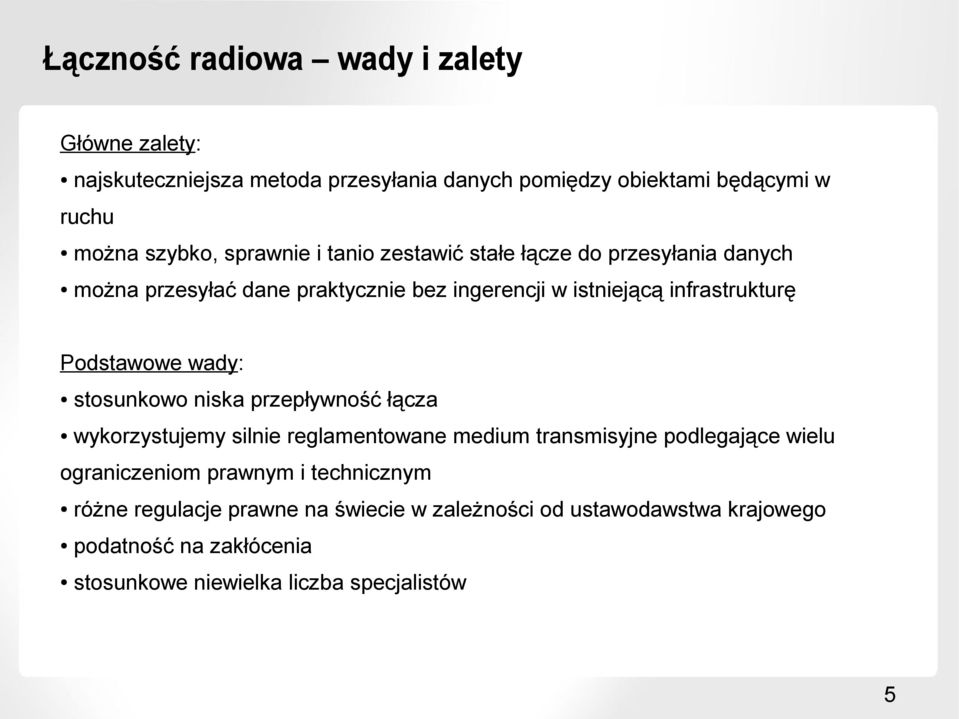 Podstawowe wady: stosunkowo niska przepływność łącza wykorzystujemy silnie reglamentowane medium transmisyjne podlegające wielu ograniczeniom