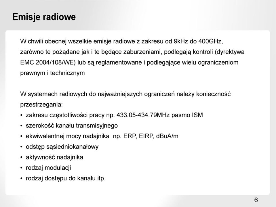 najważniejszych ograniczeń należy konieczność przestrzegania: zakresu częstotliwości pracy np. 433.05-434.