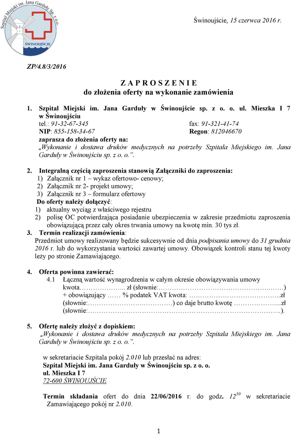 : 91-32-67-345 fax: 91-321-41-74 NIP: 855-158-34-67 Regon: 812046670 zaprasza do złożenia oferty na: Wykonanie i dostawa druków medycznych na potrzeby Szpitala Miejskiego im.