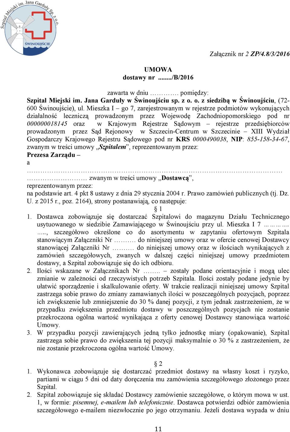 rejestrze przedsiębiorców prowadzonym przez Sąd Rejonowy w Szczecin-Centrum w Szczecinie XIII Wydział Gospodarczy Krajowego Rejestru Sądowego pod nr KRS 0000490038, NIP: 855-158-34-67, zwanym w