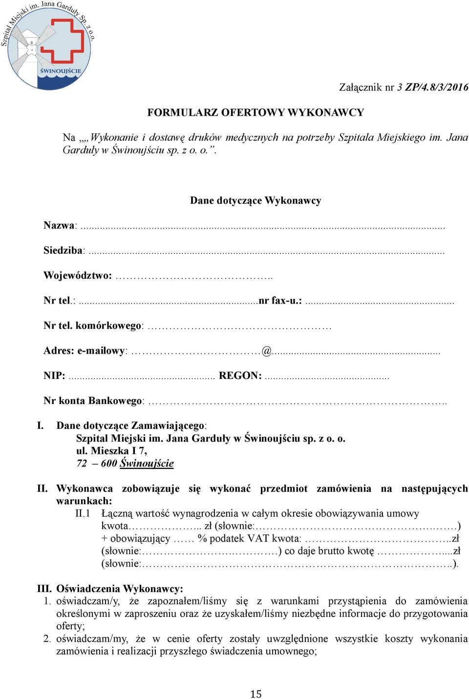 Dane dotyczące Zamawiającego: Szpital Miejski im. Jana Garduły w Świnoujściu sp. z o. o. ul. Mieszka I 7, 72 600 Świnoujście II.