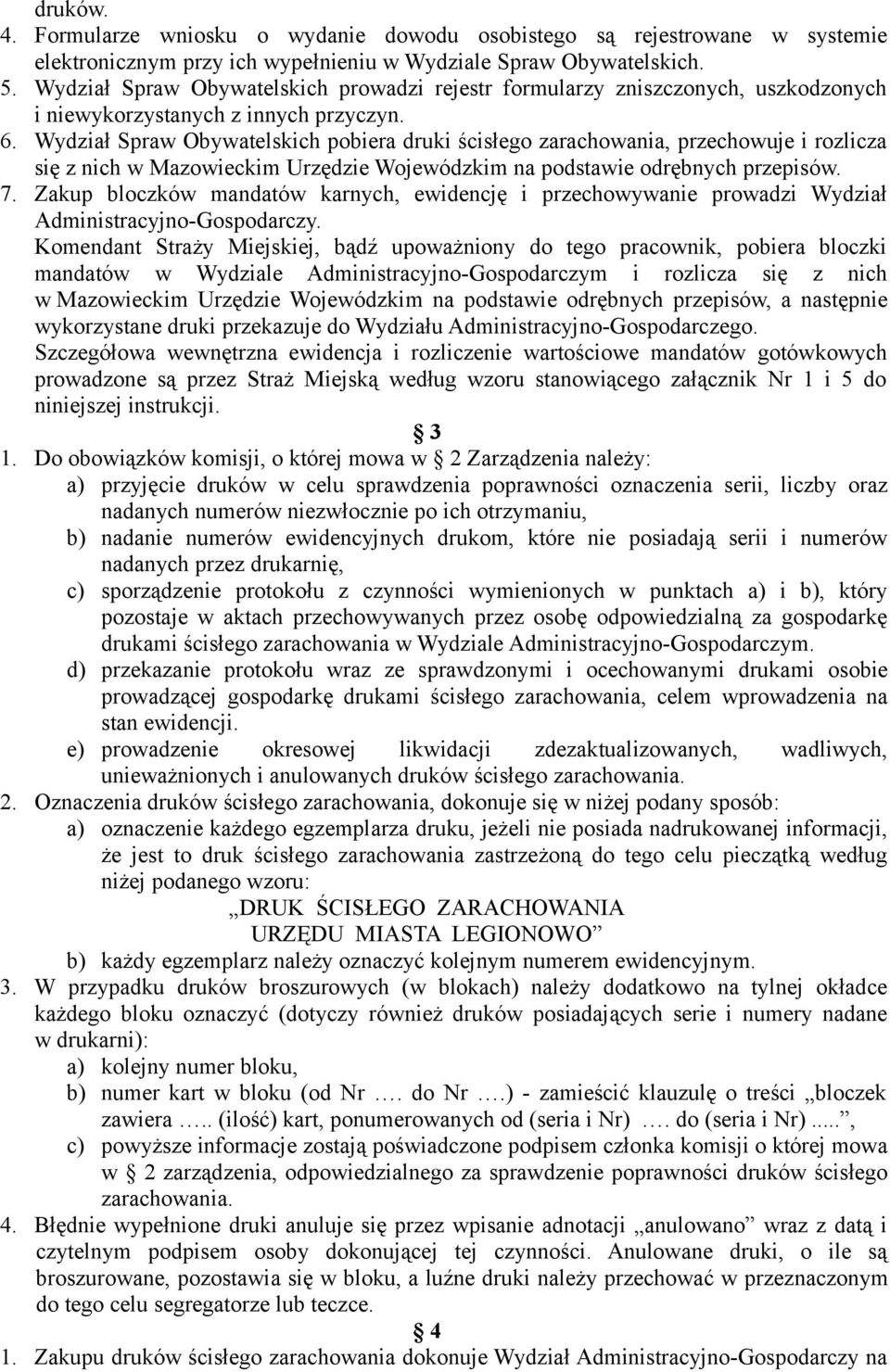 Wydział Spraw Obywatelskich pobiera druki ścisłego zarachowania, przechowuje i rozlicza się z nich w Mazowieckim Urzędzie Wojewódzkim na podstawie odrębnych przepisów. 7.