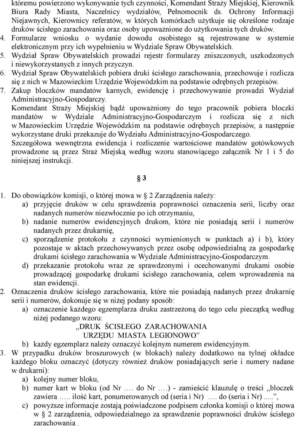 Formularze wniosku o wydanie dowodu osobistego są rejestrowane w systemie elektronicznym przy ich wypełnieniu w Wydziale Spraw Obywatelskich. 5.