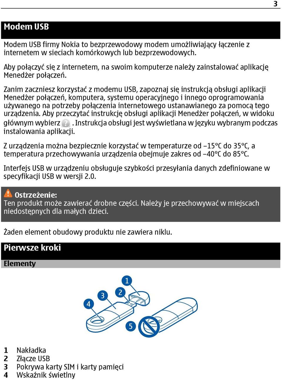 Zanim zaczniesz korzystać z modemu USB, zapoznaj się instrukcją obsługi aplikacji Menedżer połączeń, komputera, systemu operacyjnego i innego oprogramowania używanego na potrzeby połączenia