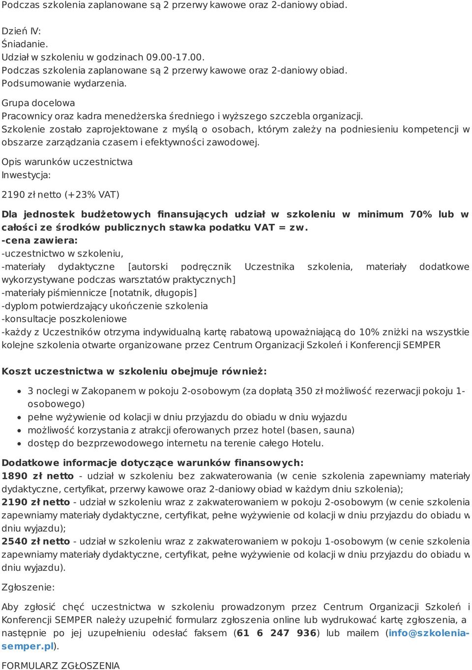 Szkolenie zostało zaprojektowane z myślą o osobach, którym zależy na podniesieniu kompetencji w obszarze zarządzania czasem i efektywności zawodowej.