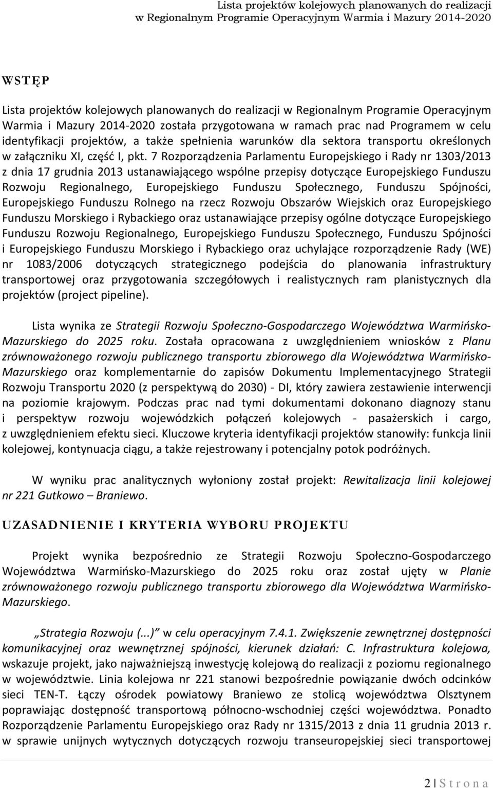 7 Rozporządzenia Parlamentu Europejskiego i Rady nr 1303/2013 z dnia 17 grudnia 2013 ustanawiającego wspólne przepisy dotyczące Europejskiego Funduszu Rozwoju Regionalnego, Europejskiego Funduszu