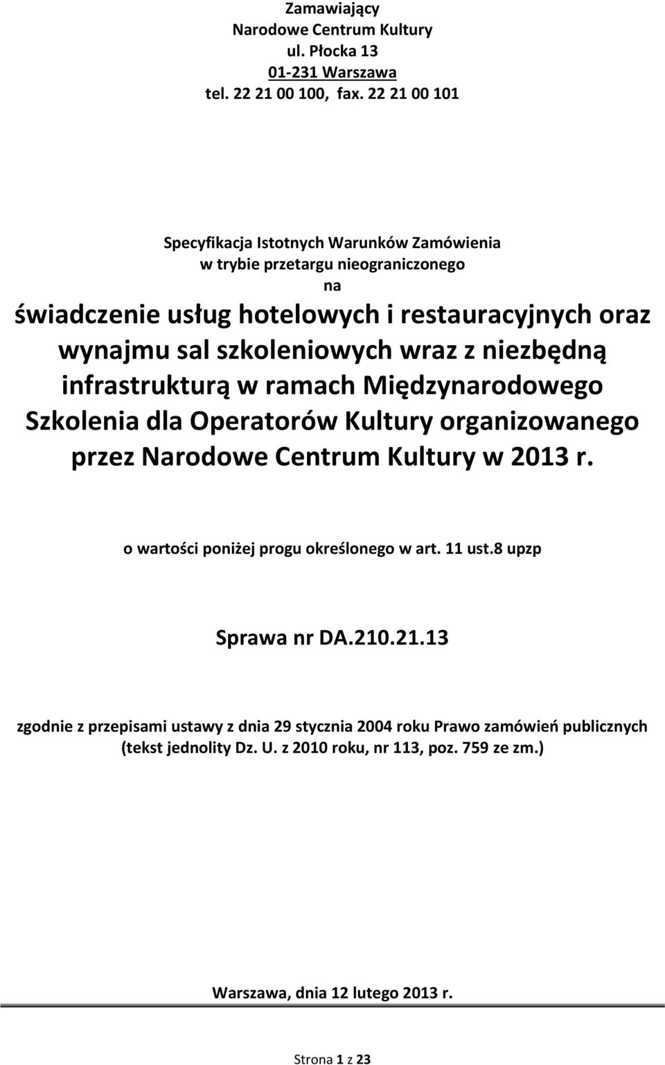 szkoleniowych wraz z niezbędną infrastrukturą w ramach Międzynarodowego Szkolenia dla Operatorów Kultury organizowanego przez Narodowe Centrum Kultury w 2013 r.