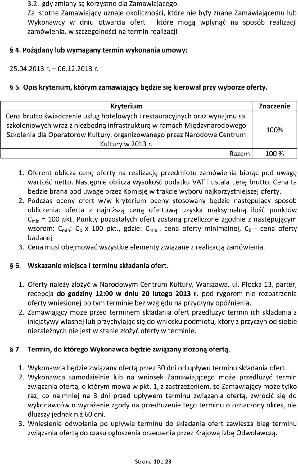 realizacji. 4. Pożądany lub wymagany termin wykonania umowy: 25.04.2013 r. 06.12.2013 r. 5. Opis kryterium, którym zamawiający będzie się kierował przy wyborze oferty.