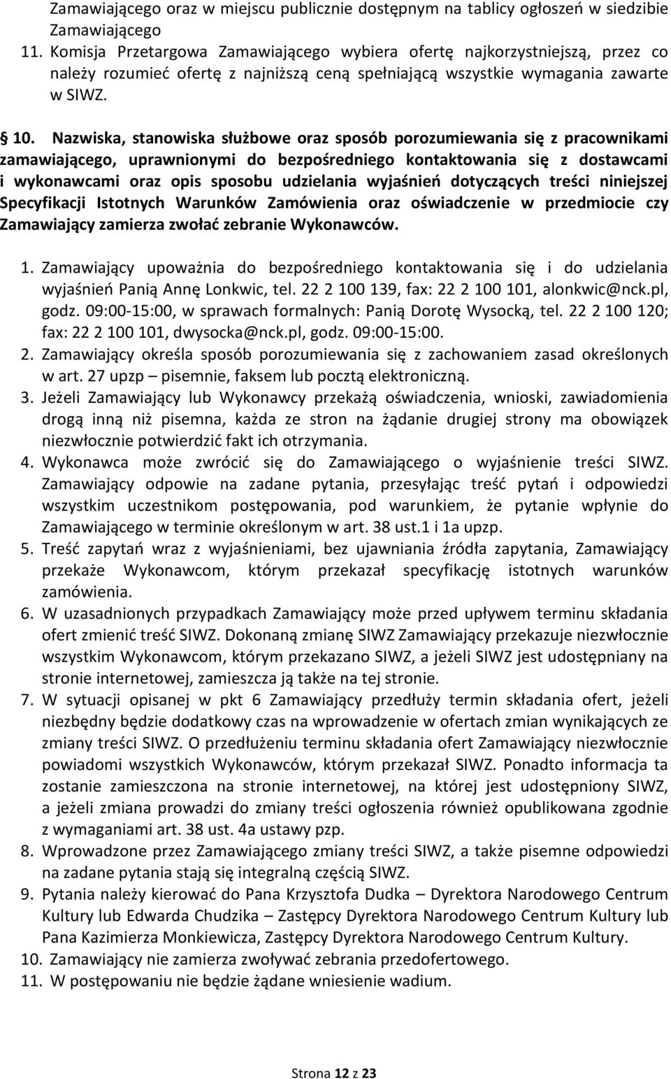 Nazwiska, stanowiska służbowe oraz sposób porozumiewania się z pracownikami zamawiającego, uprawnionymi do bezpośredniego kontaktowania się z dostawcami i wykonawcami oraz opis sposobu udzielania