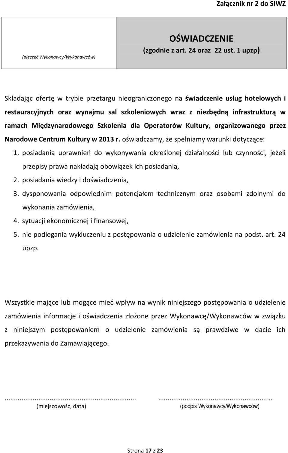 Szkolenia dla Operatorów Kultury, organizowanego przez Narodowe Centrum Kultury w 2013 r. oświadczamy, że spełniamy warunki dotyczące: 1.