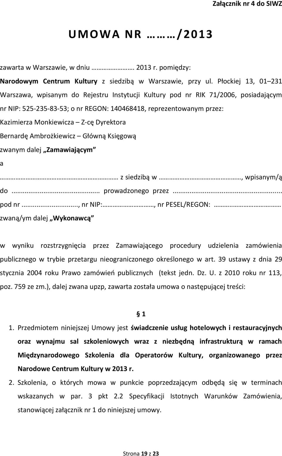 Dyrektora Bernardę Ambrożkiewicz Główną Księgową zwanym dalej Zamawiającym a z siedzibą w, wpisanym/ą do... prowadzonego przez... pod nr..., nr NIP:, nr PESEL/REGON:.