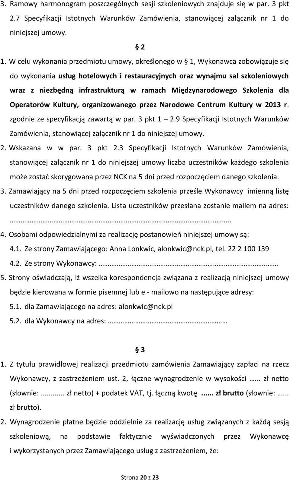 Międzynarodowego Szkolenia dla Operatorów Kultury, organizowanego przez Narodowe Centrum Kultury w 2013 r. zgodnie ze specyfikacją zawartą w par. 3 pkt 1 2.