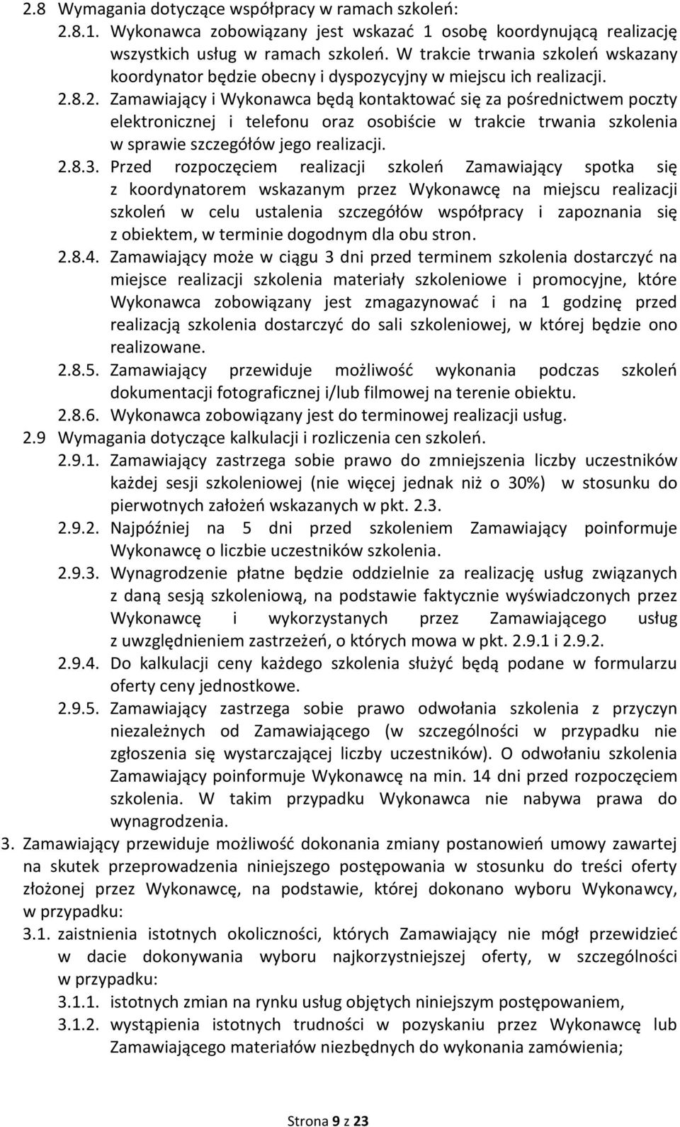 8.2. Zamawiający i Wykonawca będą kontaktować się za pośrednictwem poczty elektronicznej i telefonu oraz osobiście w trakcie trwania szkolenia w sprawie szczegółów jego realizacji. 2.8.3.