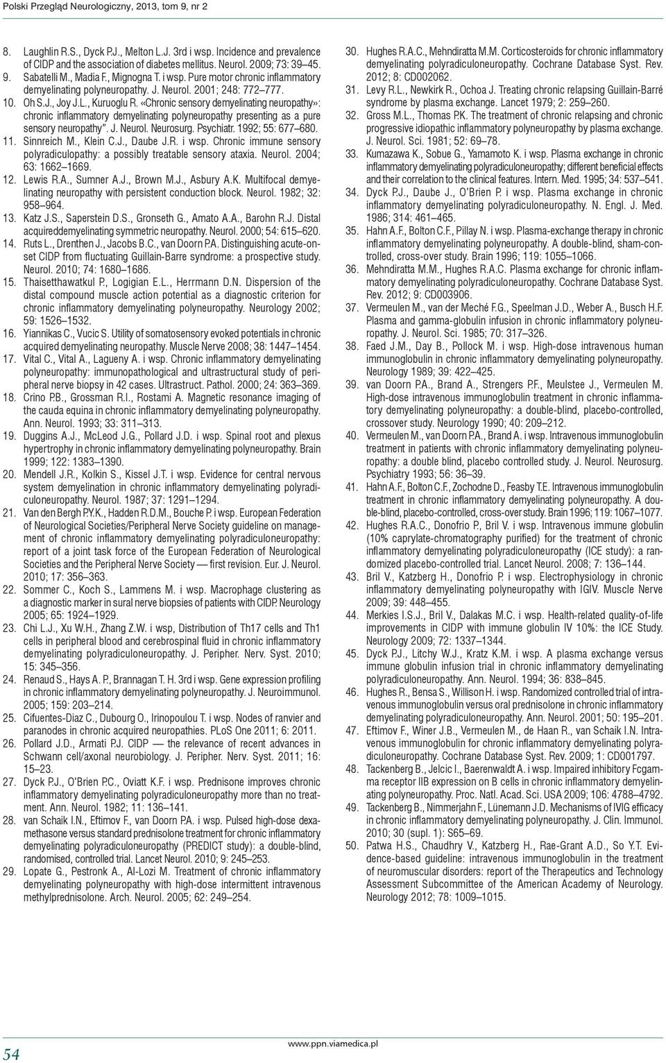 «Chronic sensory demyelinating neuropathy»: chronic inflammatory demyelinating polyneuropathy presenting as a pure sensory neuropathy. J. Neurol. Neurosurg. Psychiatr. 1992; 55: 677 680. 11.