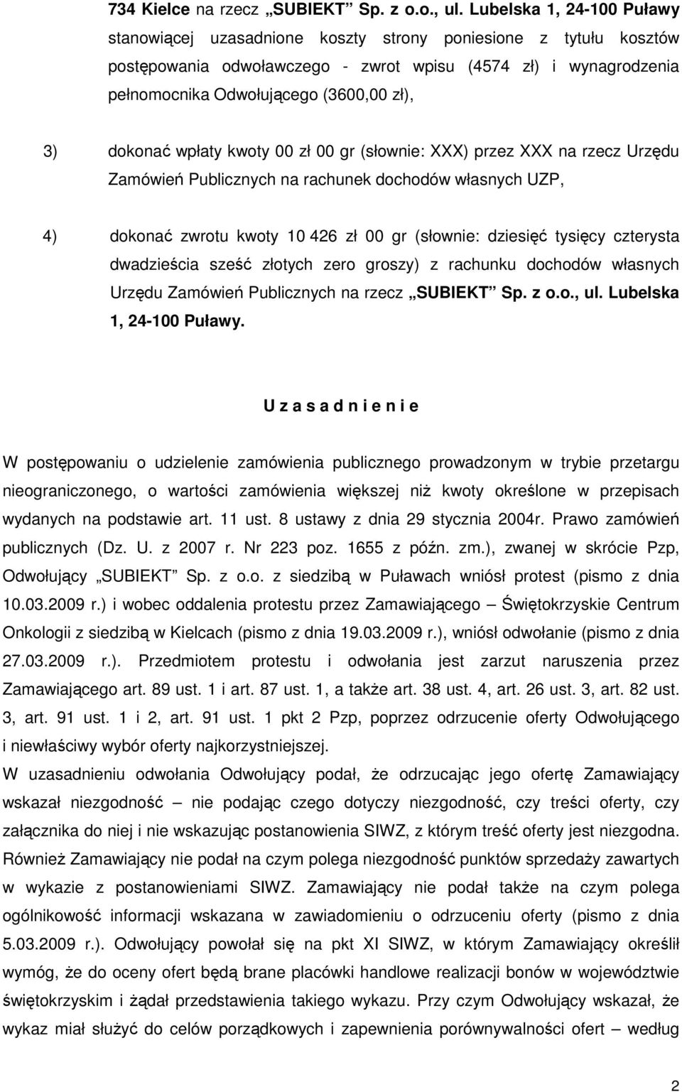 3) dokonać wpłaty kwoty 00 zł 00 gr (słownie: XXX) przez XXX na rzecz Urzędu Zamówień Publicznych na rachunek dochodów własnych UZP, 4) dokonać zwrotu kwoty 10 426 zł 00 gr (słownie: dziesięć tysięcy