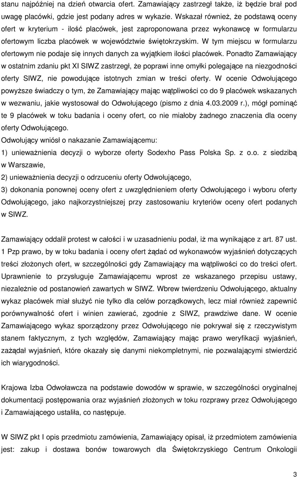 W tym miejscu w formularzu ofertowym nie podaje się innych danych za wyjątkiem ilości placówek.