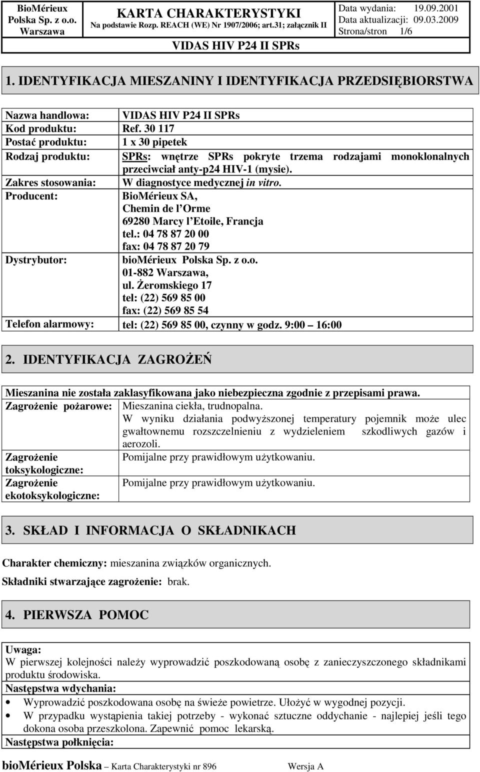 Zakres stosowania: W diagnostyce medycznej in vitro. Producent: BioMérieux SA, Chemin de l Orme 69280 Marcy l Etoile, Francja tel.