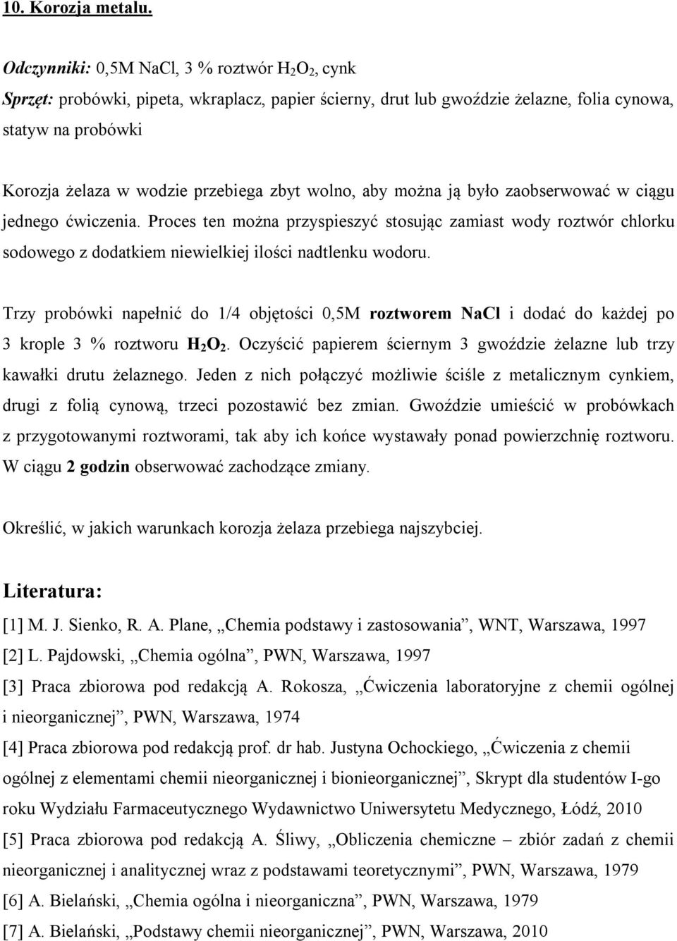 zbyt wolno, aby można ją było zaobserwować w ciągu jednego ćwiczenia. Proces ten można przyspieszyć stosując zamiast wody roztwór chlorku sodowego z dodatkiem niewielkiej ilości nadtlenku wodoru.