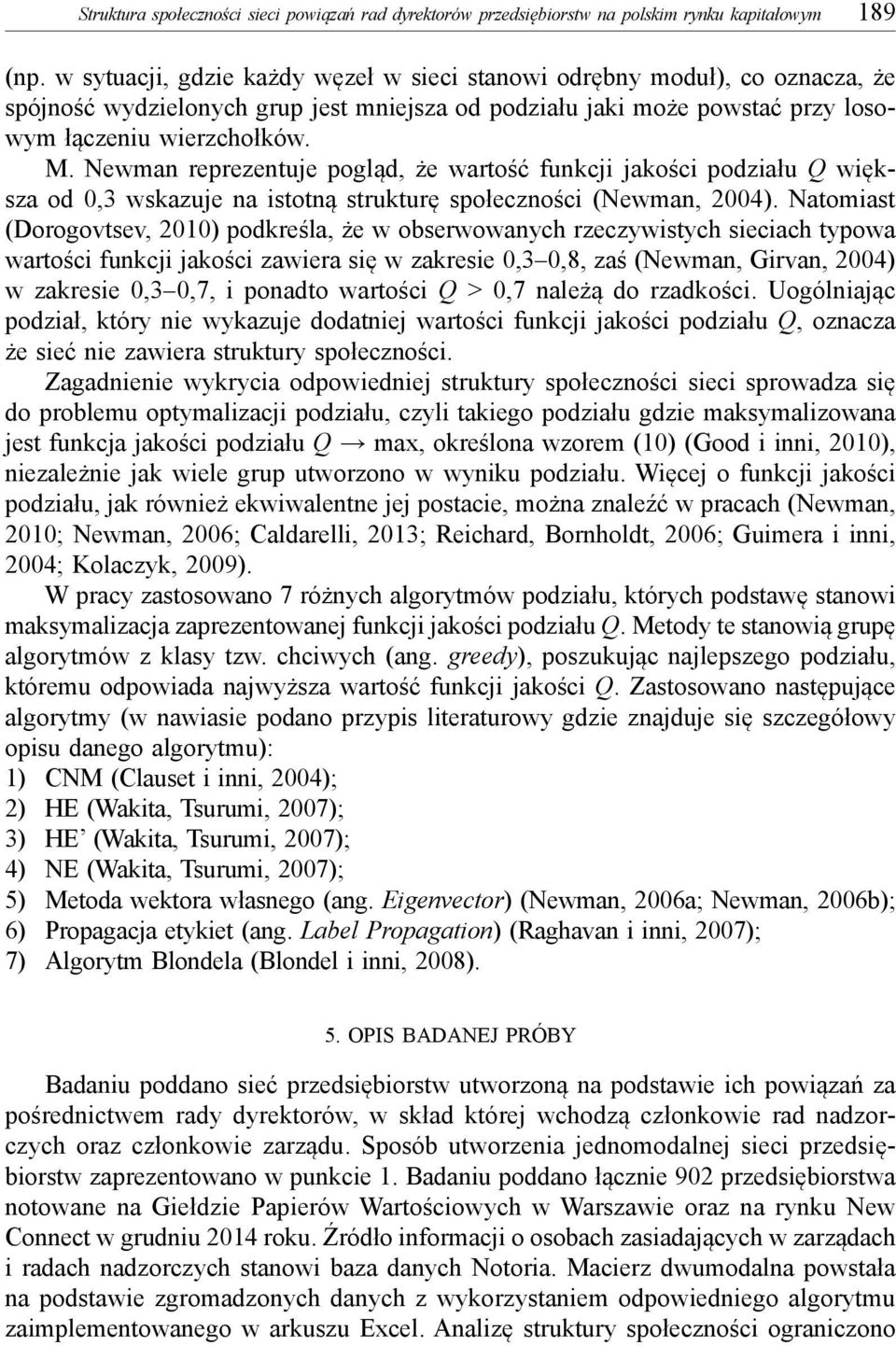 Newman reprezentuje pogląd, że wartość funkcji jakości podziału Q większa od 0,3 wskazuje na istotną strukturę społeczności (Newman, 2004).