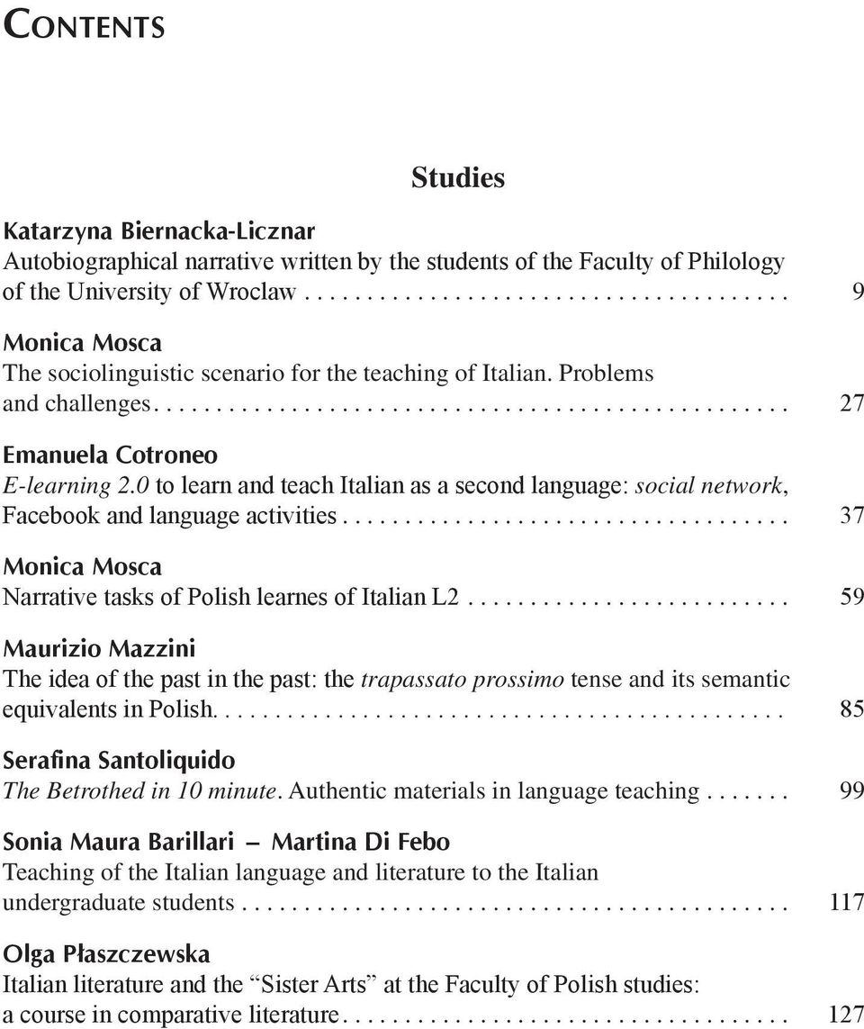 .. 37 Narrative tasks of Polish learnes of Italian L2... 59 Maurizio Mazzini The idea of the past in the past: the trapassato prossimo tense and its semantic equivalents in Polish.